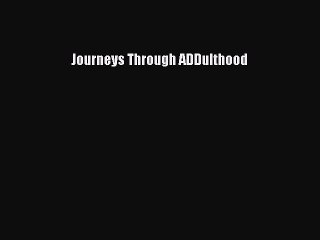 READ book  Journeys Through ADDulthood  Full E-Book