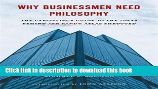 Read Why Businessmen Need Philosophy: The Capitalist s Guide to the Ideas Behind Ayn Rand s