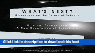 Read Books What s Next? Dispatches on the Future of Science: Original Essays from a New Generation