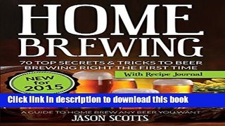 Read Books Home Brewing: 70 Top Secrets   Tricks To Beer Brewing Right The First Time: A Guide To