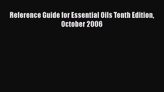 READ book  Reference Guide for Essential Oils Tenth Edition October 2006  Full E-Book