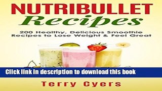 Read Books Nutribullet Recipes: 200 Healthy, Delicious Smoothie Recipes to Lose Weight   Feel