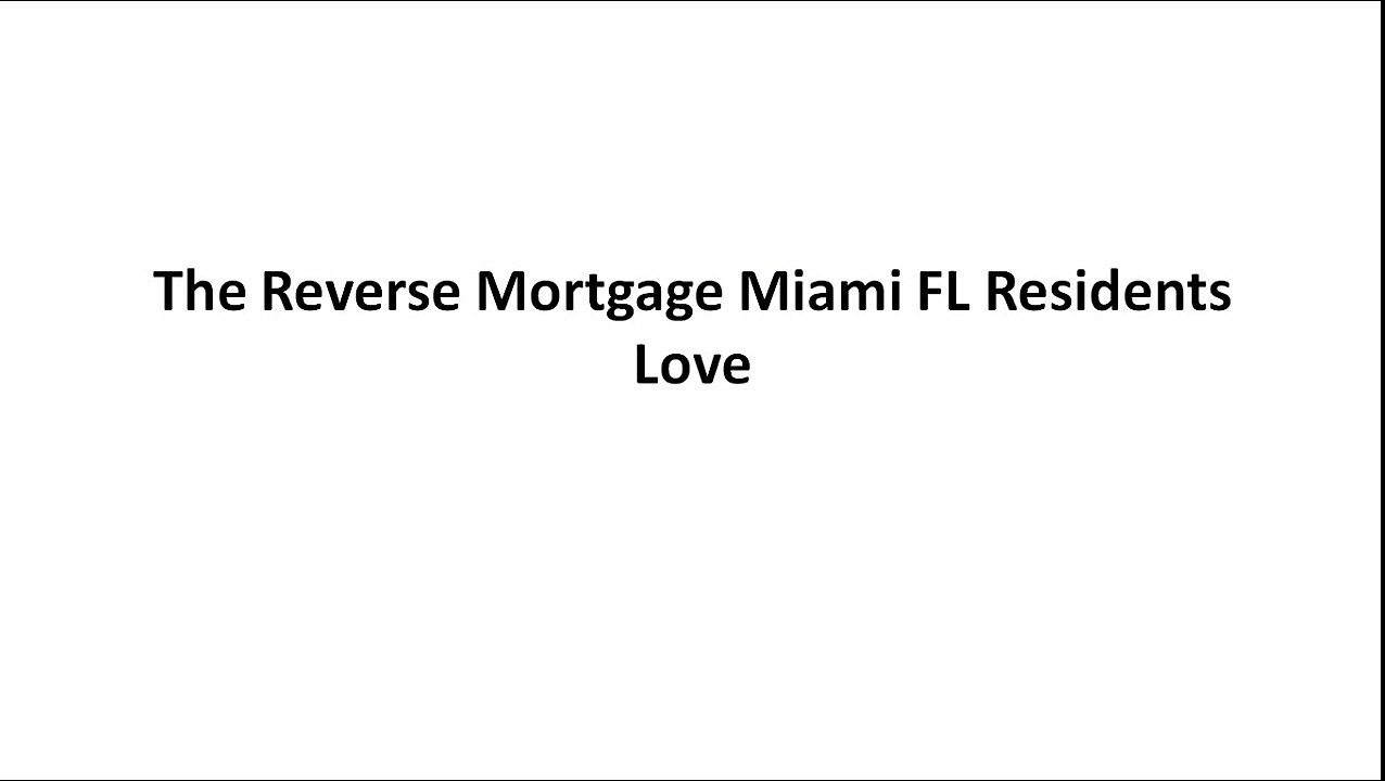 Reverse Mortgage Miami Florida – Your Best Reverse Mortgage Lender in Miami Florida