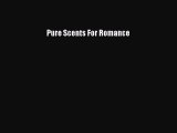 Free Full [PDF] Downlaod  Pure Scents For Romance  Full Free