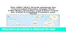 Read The 2007-2012 World Outlook for Coextruded Plastics Single-Web Film Bags, Pouches, and Liners