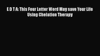 Free Full [PDF] Downlaod  E D T A: This Four Letter Word May save Your Life Using Chelation