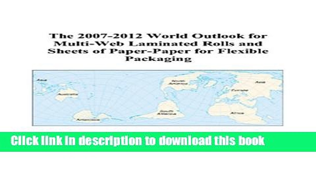 Read The 2007-2012 World Outlook for Multi-Web Laminated Rolls and Sheets of Paper-Paper for
