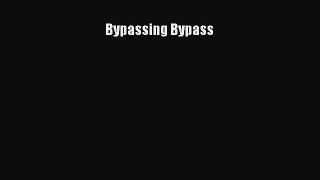 READ book  Bypassing Bypass  Full Free