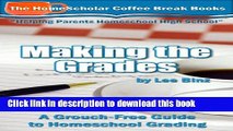 Read Making the Grades:  A Grouch-Free Guide to Homeschool Grading (The HomeScholar s Coffee Break