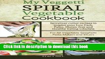 Download Books My Veggetti Spiral Vegetable Cookbook: Spiralizer Cutter Recipes to Inspire Your