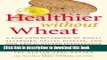Read Books Healthier Without Wheat: A New Understanding of Wheat Allergies, Celiac Disease, and