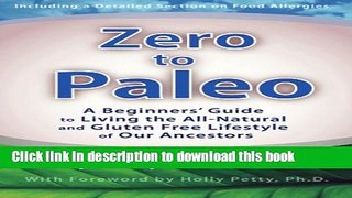 Read Books Zero to Paleo: A Beginners  Guide  to Living the All-Natural  and Gluten Free