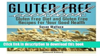 Read Books Gluten Free Cookbook [Second Edition]: Gluten Free Diet and Gluten Free Recipes for