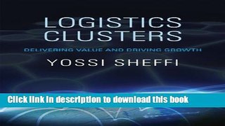 Read Logistics Clusters: Delivering Value and Driving Growth (MIT Press)  Ebook Free