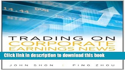 Read Trading on Corporate Earnings News: Profiting from Targeted, Short-Term Options Positions