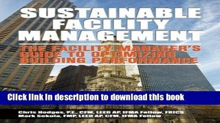 Download Sustainable Facility Management - The Facility Manager s Guide to Optimizing Building