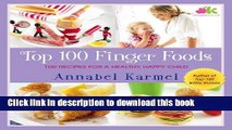 Download Top 100 Finger Foods: 100 Recipes for a Healthy, Happy Child PDF Free