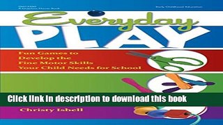 Download Everyday Play: Fun Games to Develop the Fine Motor Skills Your Child Needs for School