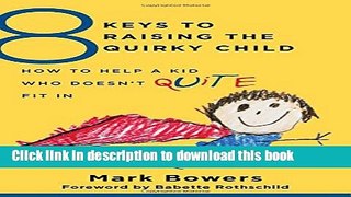 Read 8 Keys To Raising the Quirky Child: How To Help A Kid Who Doesn t (quite) Fit In Ebook Online