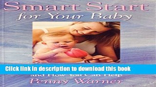 Read Smart Start for Your Baby: Your Baby s Development Week by Week During the First Year and How