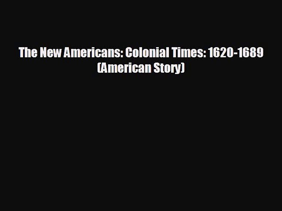 Free [PDF] Downlaod The New Americans: Colonial Times: 1620-1689 (American Story)  FREE BOOOK