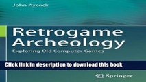 Read Retrogame Archeology: Exploring Old Computer Games Ebook Free