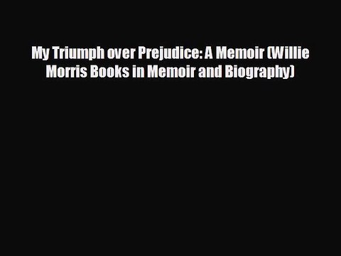 READ book My Triumph over Prejudice: A Memoir (Willie Morris Books in Memoir and Biography)