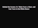 READ book Behind the Scenes: Or Thirty Years a Slave and Four Years in the White House  DOWNLOAD