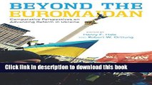 Download Beyond the Euromaidan: Comparative Perspectives on Advancing Reform in Ukraine Ebook Online