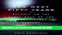 Read Book The Next Fifty Years: Science in the First Half of the Twenty-first Century E-Book