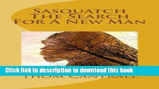 Read Book Sasquatch - The Search for a New Man ebook textbooks