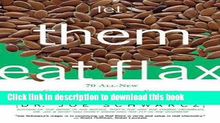 Download Book Let Them Eat Flax: 70 All-New Commentaries on the Science of Everyday Food   Life