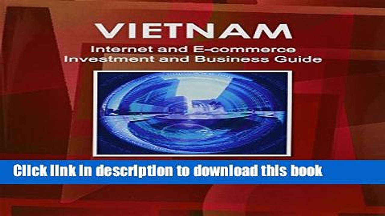 Read Vietnam Internet and E-Commerce Investment and Business Guide: Regulations and Opportunities