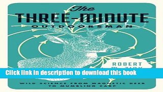 Read Book The Three-Minute Outdoorsman: Wild Science from Magnetic Deer to Mumbling Carp E-Book