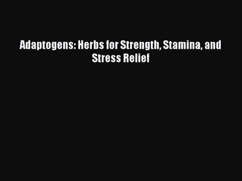 Free Full [PDF] Downlaod Adaptogens: Herbs for Strength Stamina and Stress Relief Full Ebook