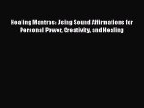 READ book  Healing Mantras: Using Sound Affirmations for Personal Power Creativity and Healing