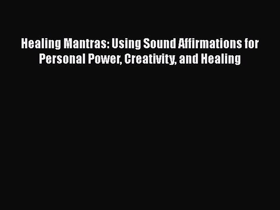 READ book  Healing Mantras: Using Sound Affirmations for Personal Power Creativity and Healing