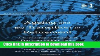 Download Ageing and the Transition to Retirement: A Comparative Analysis of European Welfare