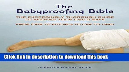 Read Babyproofing Bible: The Exceedingly Thorough Guide to Keeping Your Child Safe From Crib to