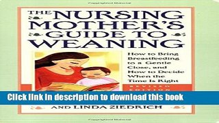 Read The Nursing Mother s Guide to Weaning - Revised: How to Bring Breastfeeding to a Gentle