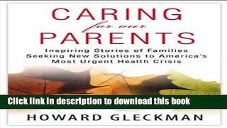 Read Caring for Our Parents: Inspiring Stories of Families Seeking New Solutions to America s Most