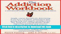 Read Books The Addiction Workbook: A Step-by-Step Guide for Quitting Alcohol and Drugs (New