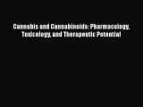 behold Cannabis and Cannabinoids: Pharmacology Toxicology and Therapeutic Potential