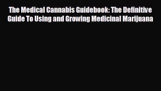 different  The Medical Cannabis Guidebook: The Definitive Guide To Using and Growing Medicinal