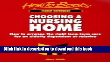 Read Choosing a Nursing Home: How to Arrange the Right Longterm Care for an Elderly Dependant or