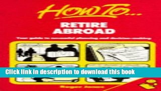 Read How to Retire Abroad: Your Guide to Successful Planning and Decision-making Ebook Free