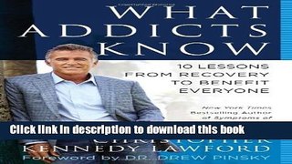 Read Books What Addicts Know: 10 Lessons from Recovery to Benefit Everyone ebook textbooks