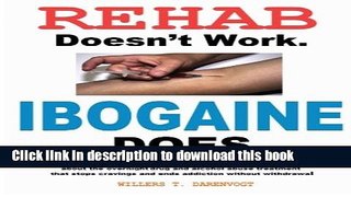 Download Books Rehab Doesn t Work - Ibogaine Does: The overnight drug and alcohol abuse treatment