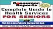 Read Consumer Reports Complete Guide to Health Services for Seniors: What Your Family Needs to