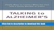 Read Talking to Alzheimer s: Simple Ways to Connect When You Visit with a Family Member or Friend